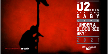 Under a Blood Red Sky - A Celebration of the iconic album - Performed Live by Achtung Baby, the U2 Show