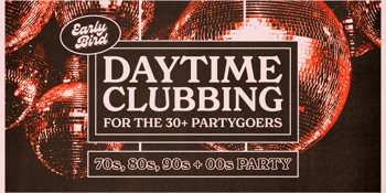 Early Bird: Daytime Clubbing for the 30+ Partygoer - Bunbury