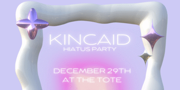 KINCAID ‘Hiatus Party’ with Kash, Mellowing and DOGi KATZ