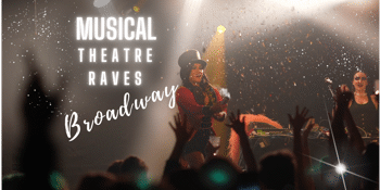 Musical Theatre Rave: Broadway