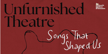 Unfurnished Theatre: Songs That Shaped Us