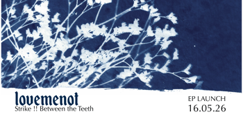 lovemenot | Strike !! Between the Teeth | EP Launch