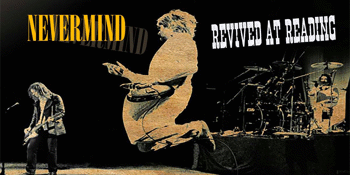 NEVERMIND: THE NIRVANA EXPERIENCE - 92 READING FESTIVAL REVIVAL