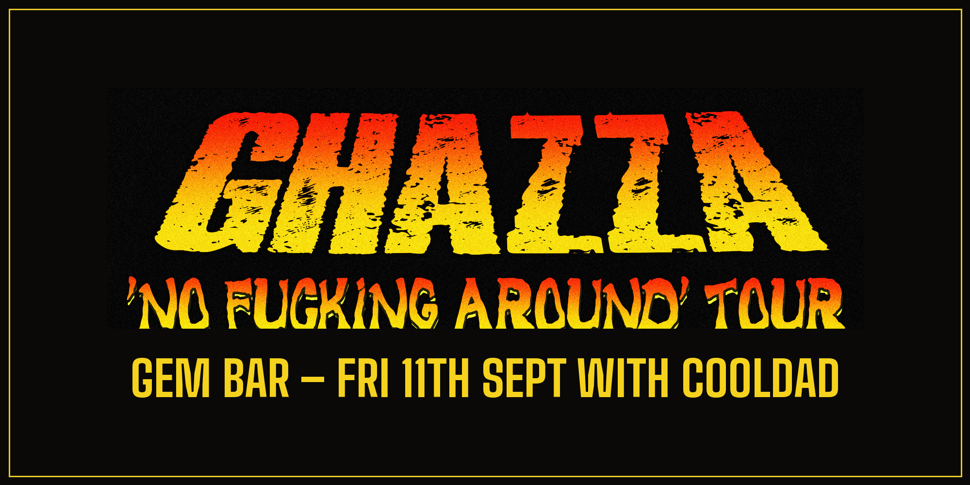 GHAZZA – NO F**KING AROUND TOUR