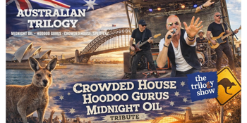 Australian Trilogy Tribute Show – Midnight Oil / Crowded House / Hoodoo Gurus