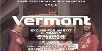 BYP X - Vermont, Excuse For An Exit, Ultravlt, Disillusioned & All Regards at The Last Chance