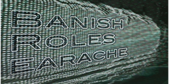 Banish, Roles & Earache