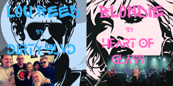 Dirty Blvd - Lou Reed Tribute & Heart of Glass - Blondie Tribute