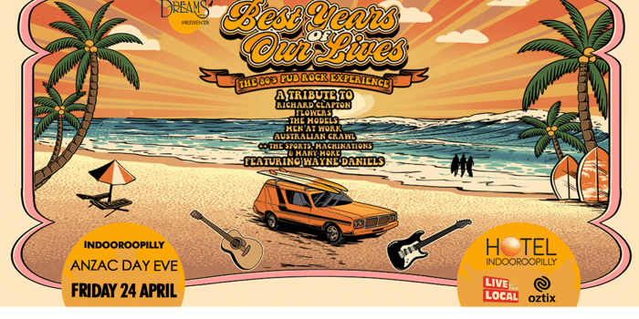 BEST YEARS OF OUR LIVES - Celebrating 80's Oz Pub Rock