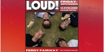 LOUD! FERNY FAIRWAY| FREE ENTRY