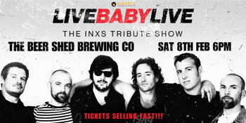 THE BEER SHED CAMPBELLTOWN | LIVE BABY LIVE THE INXS TRIBUTE SHOW