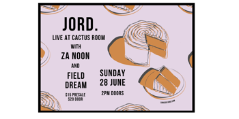 Jord. at Cactus Room w/ Za Noon + Field Dream