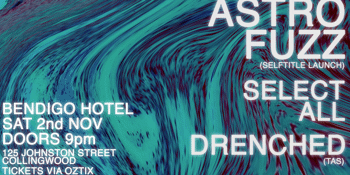 Astrofuzz (album launch) with Select All and Drenched