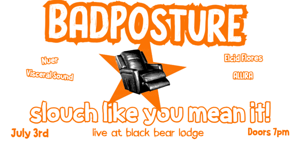 BADPOSTURE Presents: Slouch Like You Mean It! live at Black Bear Lodge - Concert poster
