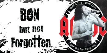 Bon But Not Forgotten