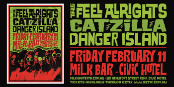 THE FEEL ALRIGHTS, CATZILLA & DANGER ISLAND at Milk Bar