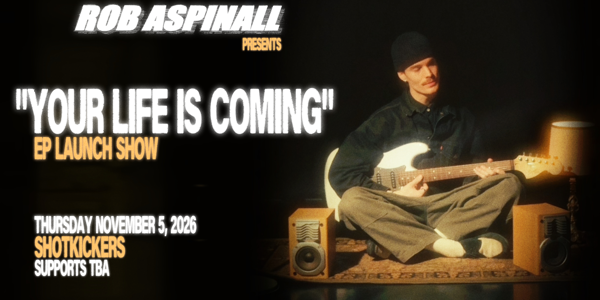 Rob Aspinall "Your Life is Coming" EP Launch
