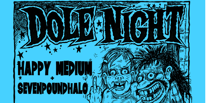 DOLE NIGHT w/ Happy Medium and Sevenpoundhalo.