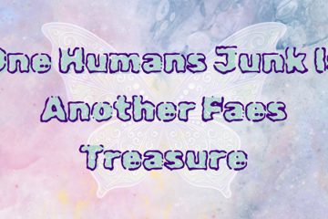 One Humans Junk Is Another Fae's Treasure