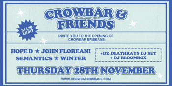 CROWBAR BRISBANE - OPENING NIGHT