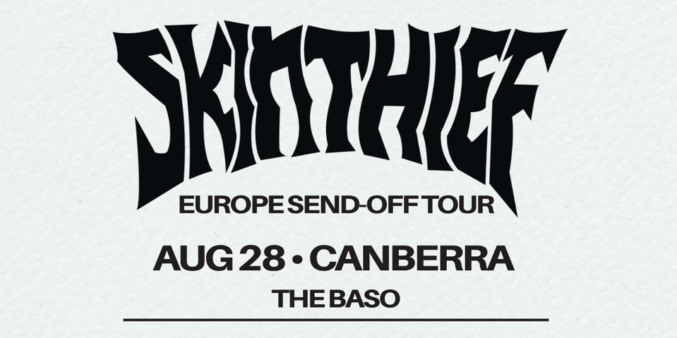 Skin Thief Europe Send-Off Tour - Canberra