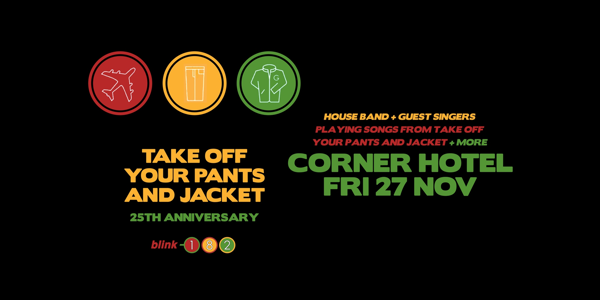 Take Off Your Pants And Jacket Anniversary (Blink 182 Celebration) live at Corner Hotel - Concert poster
