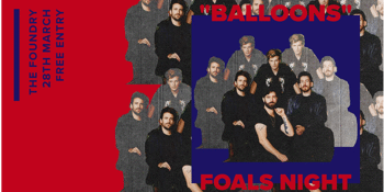 Balloons - Foals Night (Free Entry)
