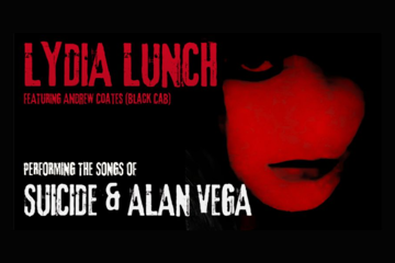 LYDIA LUNCH  performs the songs of Suicide and Alan Vega