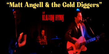 Matt Angell & the Gold Diggers w/ Klaxon Hymn