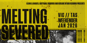 MELTING + SEVERED WEEKENDER MELBOURNE