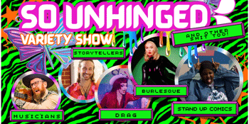 So Unhinged Variety Show