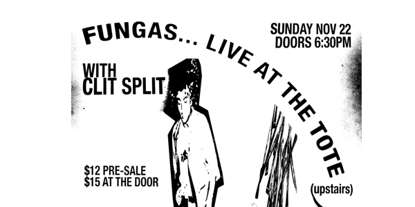 FUNGAS at The Tote (Upstairs) live at The Tote - Upstairs - Concert poster