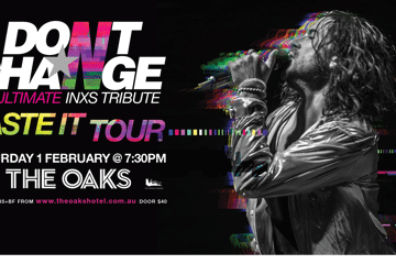 DON’T CHANGE – ULTIMATE INXS PRESENTS THE ‘TASTE IT TOUR’!