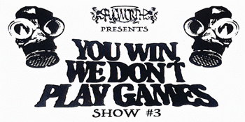 Fucworth Records Presents: You Win, We Don’t Play Games SHOW #3