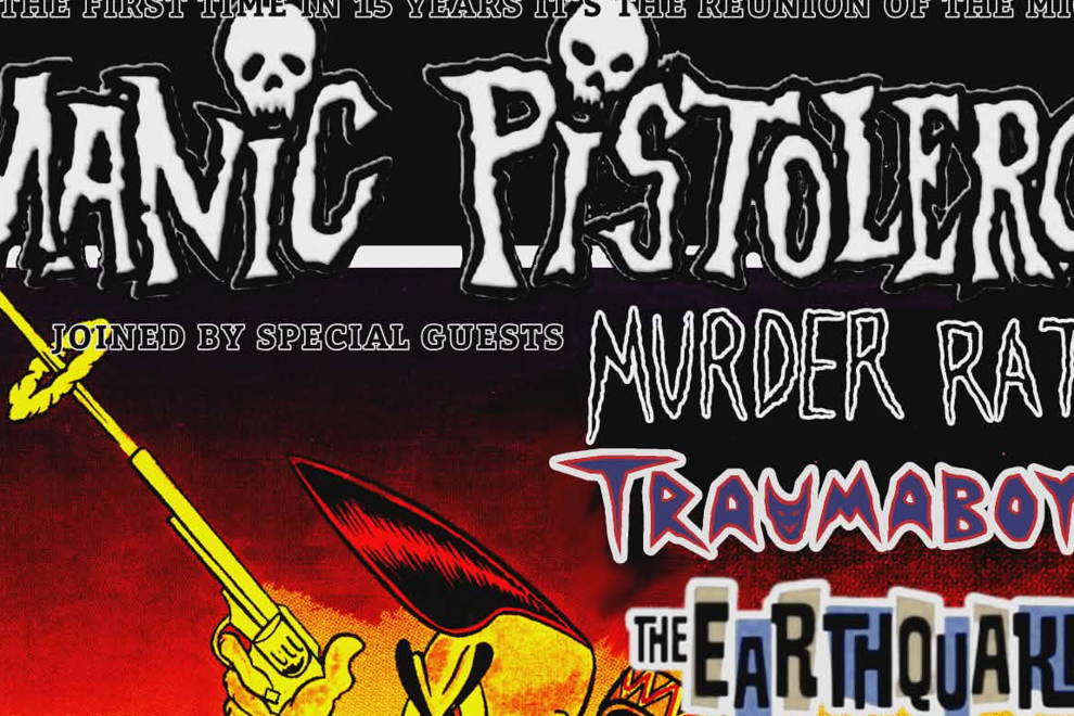 Manic Pistoleros return W/ murder rats, traumaboys, earthquakes, eddie fury.