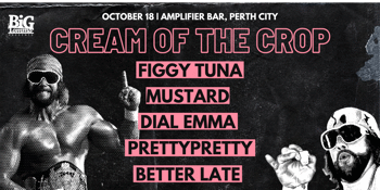 CREAM OF THE CROP w/ Prettypretty, Figgy Tuna, Mustard, Dial Emma & Better Late | Amplifier Bar, Perth City