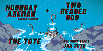 CANCELLED - Two Headed Dog w Noonday Axeman Late Show