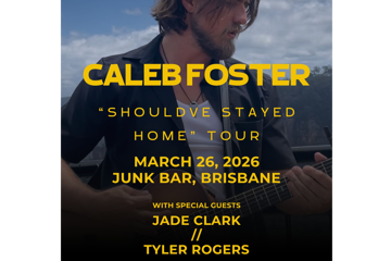 Caleb Foster "Should've Stayed Home" Tour BRISBANE w/ JADE CLARK and TYLER ROGERS