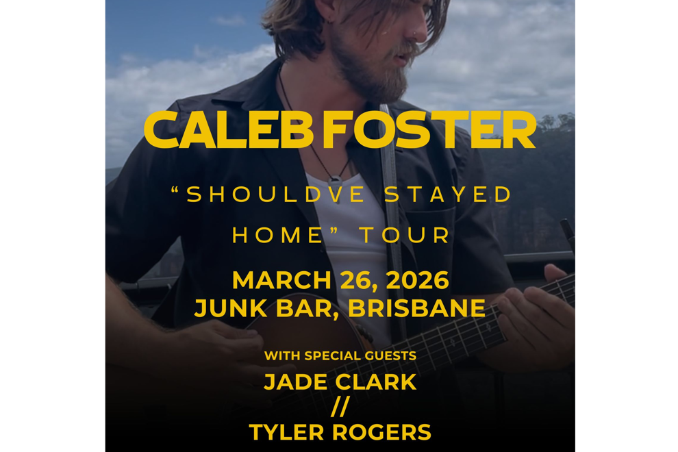 Caleb Foster "Should've Stayed Home" Tour BRISBANE w/ JADE CLARK and TYLER ROGERS