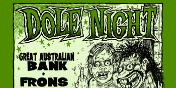 DOLE NIGHT w/ Great Australian Bank & Frons