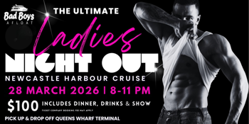The ULTIMATE LADIES NIGHT OUT on Newcastle Harbour! Bad Boys Afloat