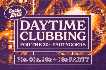 Early Bird: Daytime Clubbing for the 30+ Partygoer - Brisbane