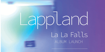 Lappland ‘La La Falls’ Album Launch