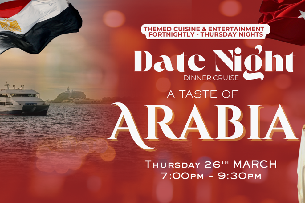 A TASTE OF ARABIA| DATE NIGHT | THURSDAY NIGHT | DINNER CRUISES