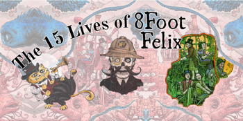 The Fifteen Lives of 8Foot Felix