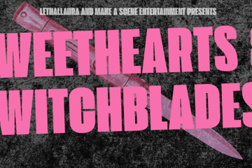 Sweethearts & Switchblades - *SECRET HEADLINER*