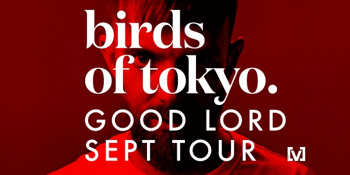 Birds of Tokyo 'Good Lord Tour'