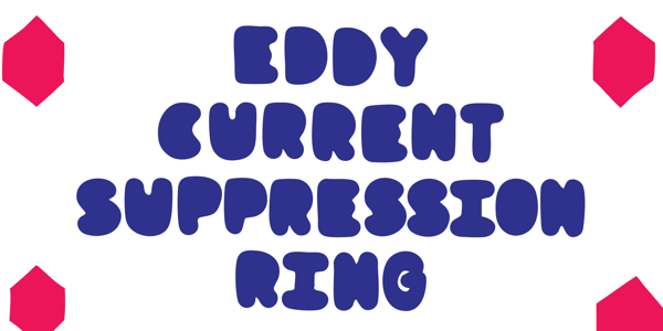Eddy Current Suppression Ring