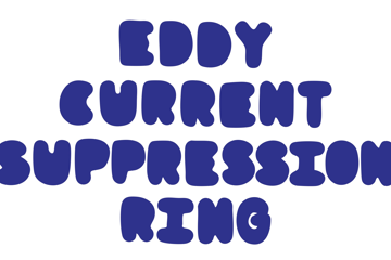 Eddy Current Suppression Ring