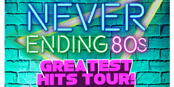 Never Ending 80's - Greatest Hits Tour